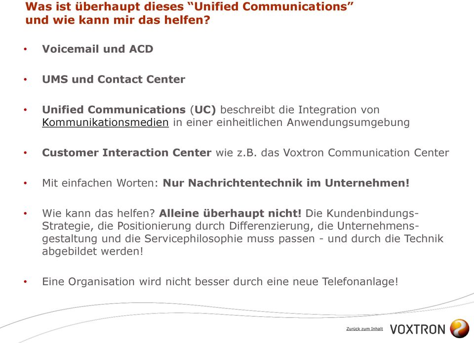 Customer Interaction Center wie z.b. das Voxtron Communication Center Mit einfachen Worten: Nur Nachrichtentechnik im Unternehmen! Wie kann das helfen?