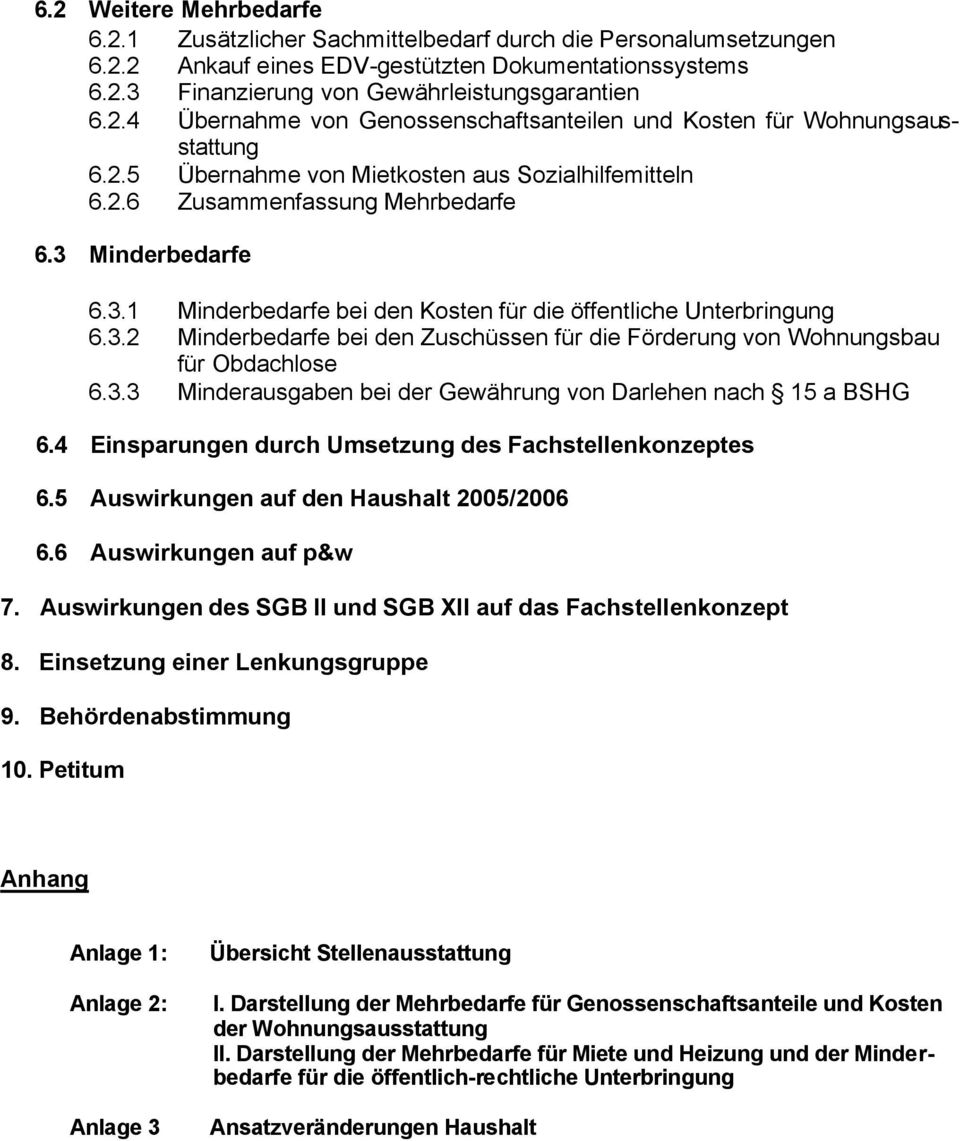 3.3 Minderausgaben bei der Gewährung von Darlehen nach 15 a BSHG 6.4 Einsparungen durch Umsetzung des Fachstellenkonzeptes 6.5 Auswirkungen auf den Haushalt 2005/2006 6.6 Auswirkungen auf p&w 7.