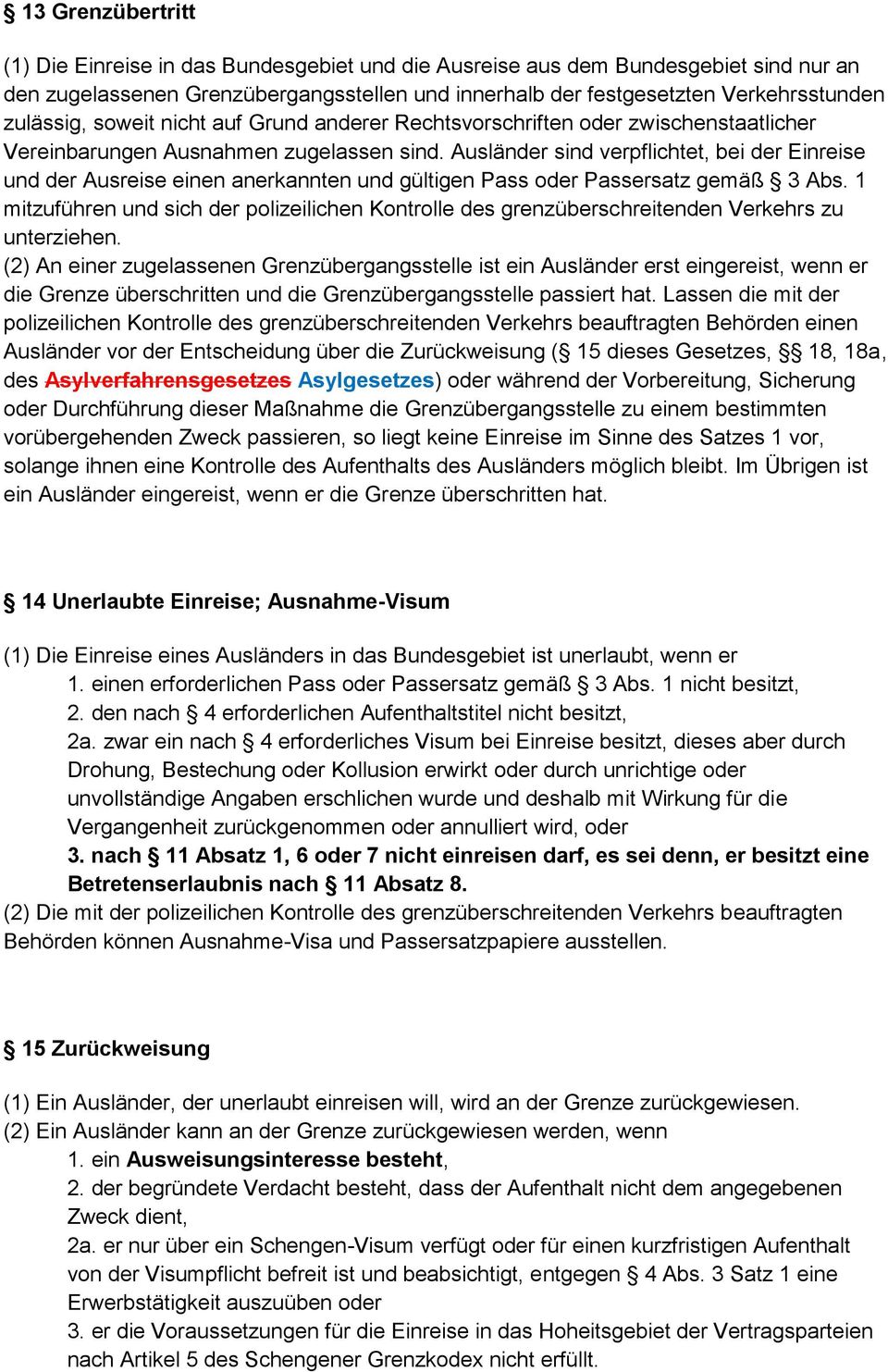 Ausländer sind verpflichtet, bei der Einreise und der Ausreise einen anerkannten und gültigen Pass oder Passersatz gemäß 3 Abs.