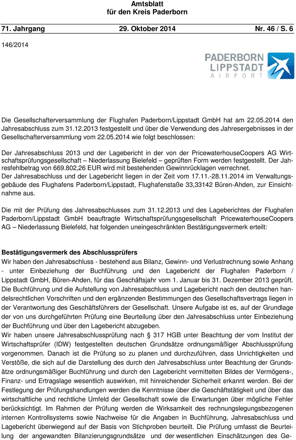 2014 wie folgt beschlossen: Der Jahresabschluss 2013 und der Lagebericht in der von der PricewaterhouseCoopers AG Wirtschaftsprüfungsgesellschaft Niederlassung Bielefeld geprüften Form werden