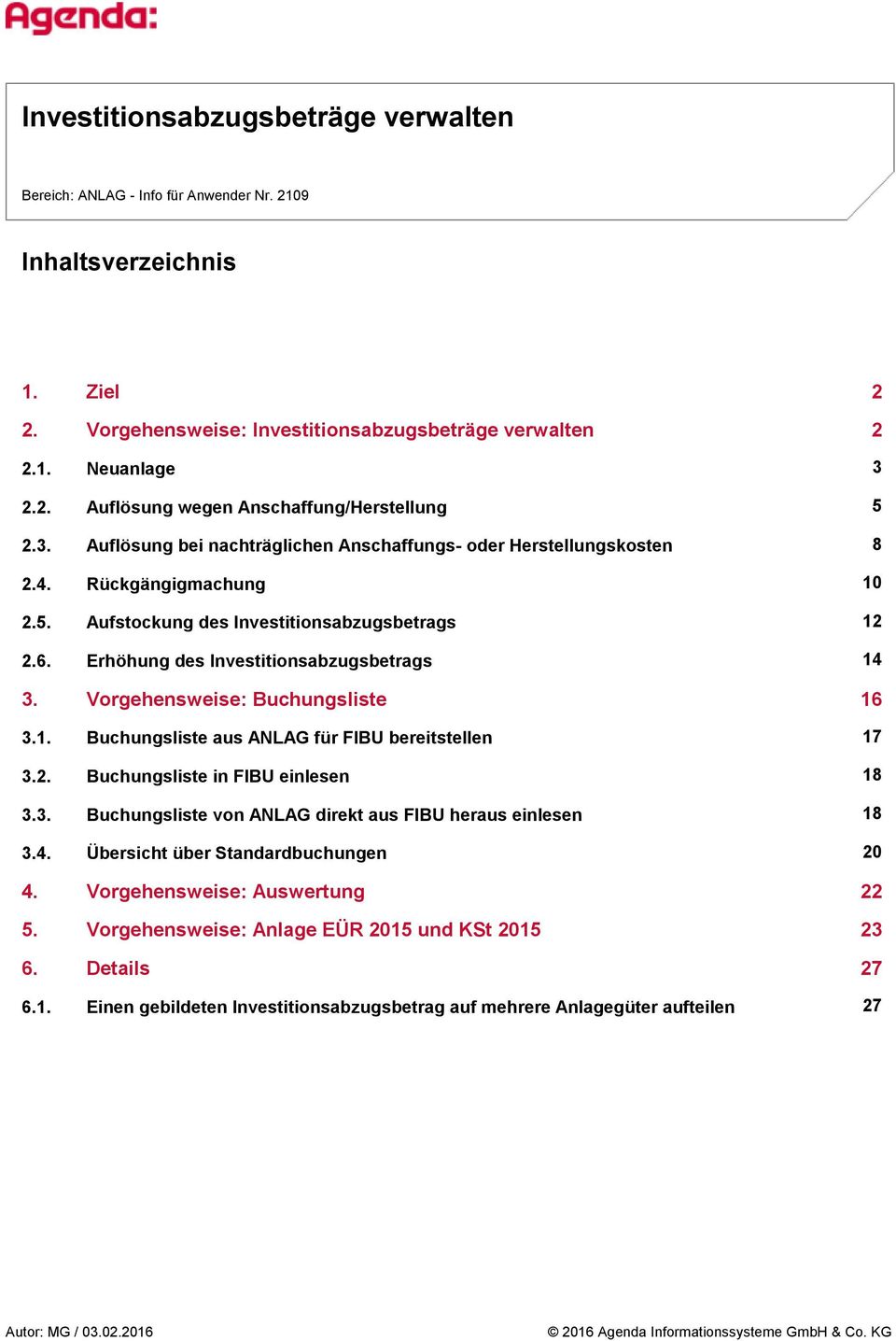 Vorgehensweise: Buchungsliste 3.1. Buchungsliste aus ANLAG für FIBU bereitstellen 3.2. Buchungsliste in FIBU einlesen 3.3. Buchungsliste von ANLAG direkt aus FIBU heraus einlesen 3.4.