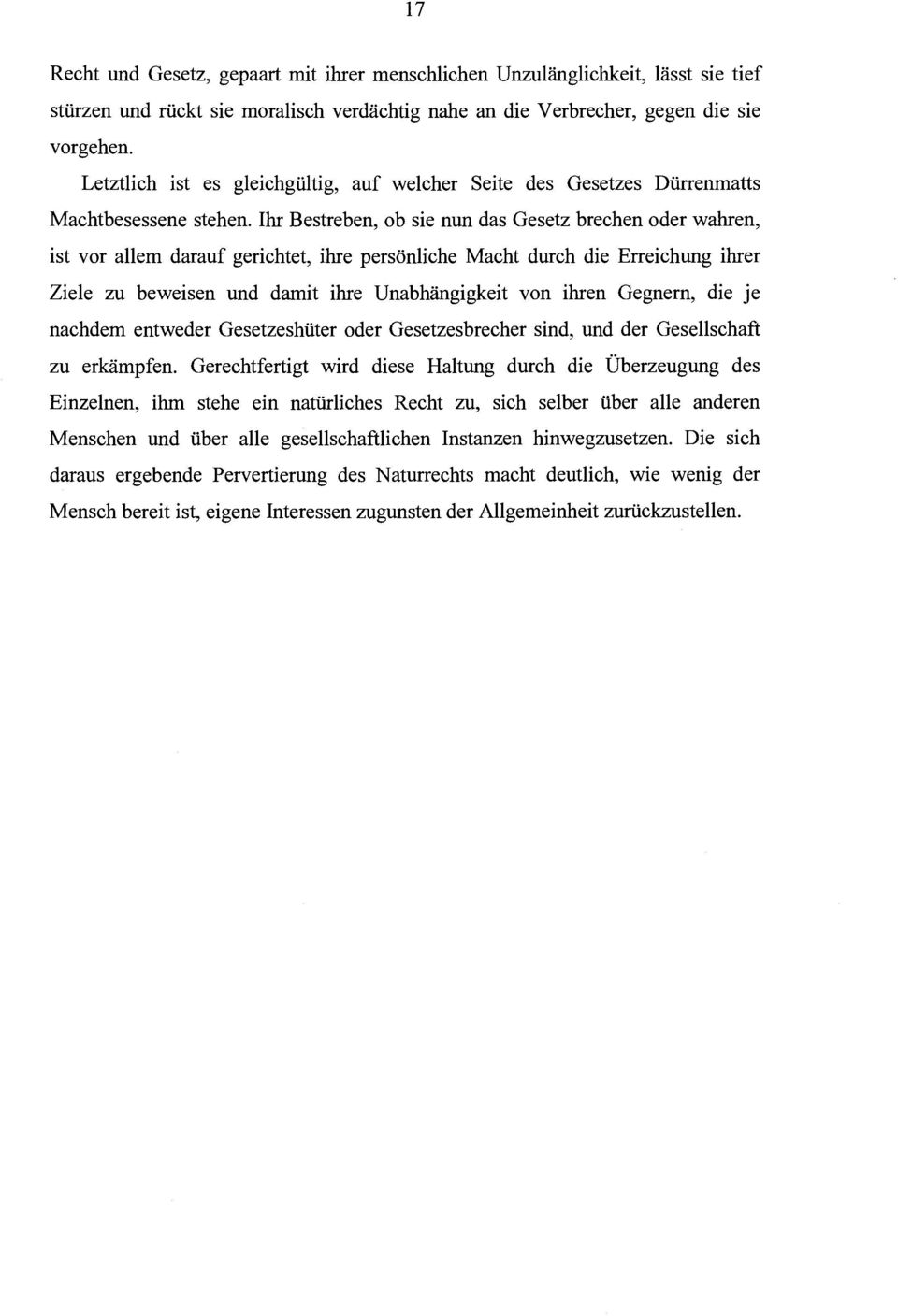 Ihr Bestreben, ob sie nun das Gesetz brechen oder wahren, ist vor allem darauf gerichtet, ihre personliche Macht durch die Erreichung ihrer Ziele zu beweisen und damit ihre Unabhangigkeit von ihren