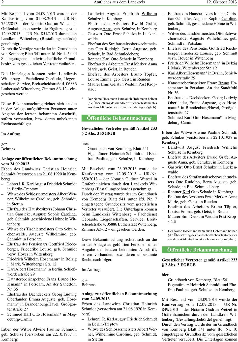 Durch die Verträge wurde der im Grundbuch von Kemberg Blatt 541 unter lfd. Nr. 1 5 und 8 eingetragene landwirtschaftliche Grundbesitz vom gesetzlichen Vertreter veräußert.