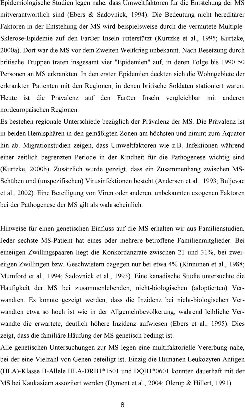 , 1995; Kurtzke, 2000a). Dort war die MS vor dem Zweiten Weltkrieg unbekannt.