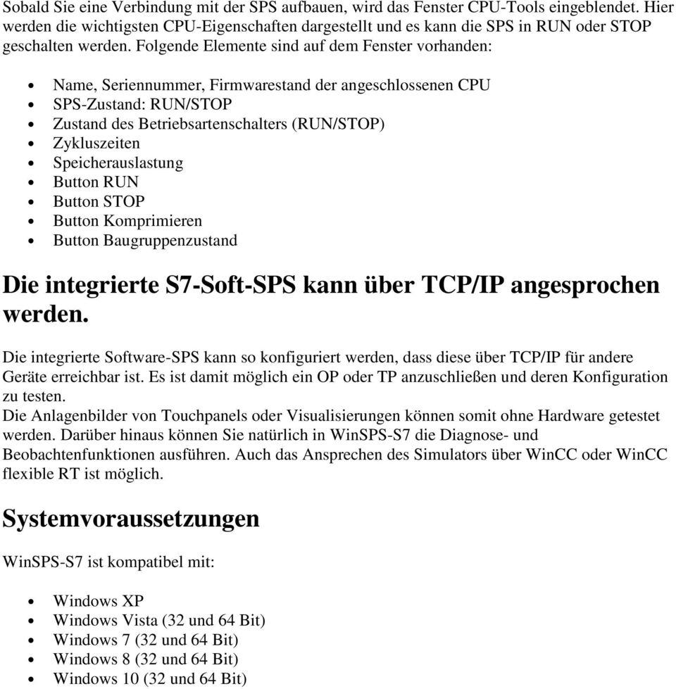 Folgende Elemente sind auf dem Fenster vorhanden: Name, Seriennummer, Firmwarestand der angeschlossenen CPU SPS-Zustand: RUN/STOP Zustand des Betriebsartenschalters (RUN/STOP) Zykluszeiten