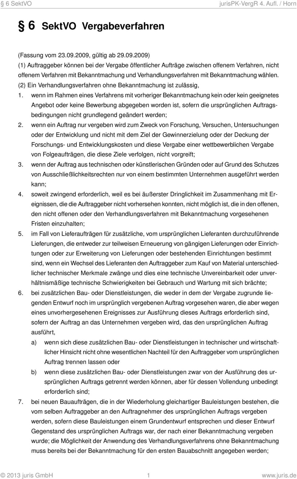 (2) Ein Verhandlungsverfahren ohne Bekanntmachung ist zulässig, 1.