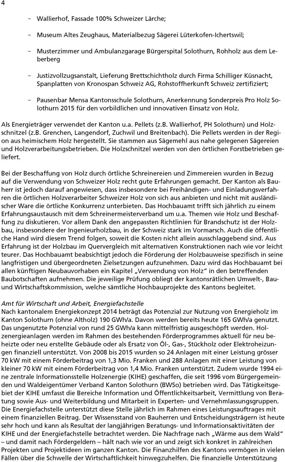Solothurn, Anerkennung Sonderpreis Pro Holz Solothurn 2015 für den vorbildlichen und innovativen Einsatz von Holz. Als Energieträger verwendet der Kanton u.a. Pellets (z.b. Wallierhof, PH Solothurn) und Holzschnitzel (z.