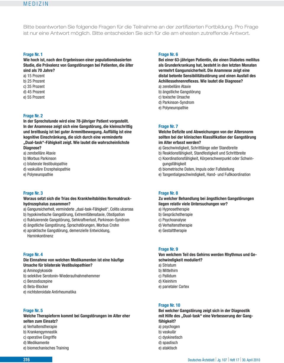 a) 15 Prozent b) 25 Prozent c) 35 Prozent d) 45 Prozent e) 55 Prozent Frage Nr. 2 In der Sprechstunde wird eine 78-jähriger Patient vorgestellt.