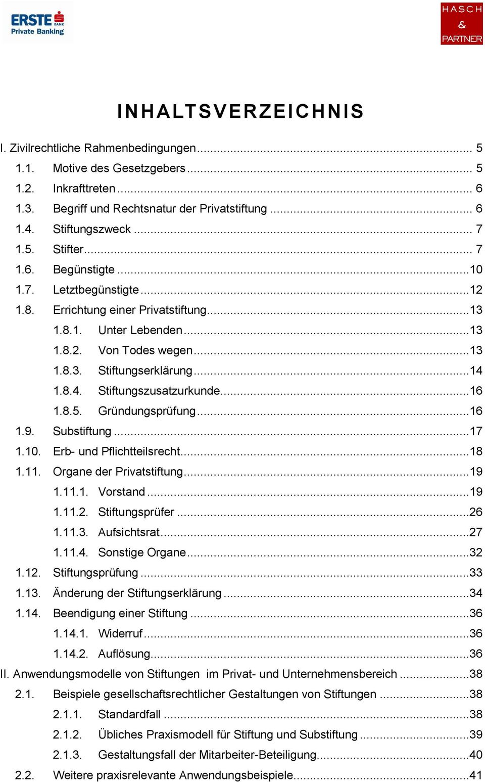 1.8.4. Stiftungszusatzurkunde...16 1.8.5. Gründungsprüfung...16 1.9. Substiftung...17 1.10. Erb- und Pflichtteilsrecht...18 1.11. Organe der Privatstiftung...19 1.11.1. Vorstand...19 1.11.2.