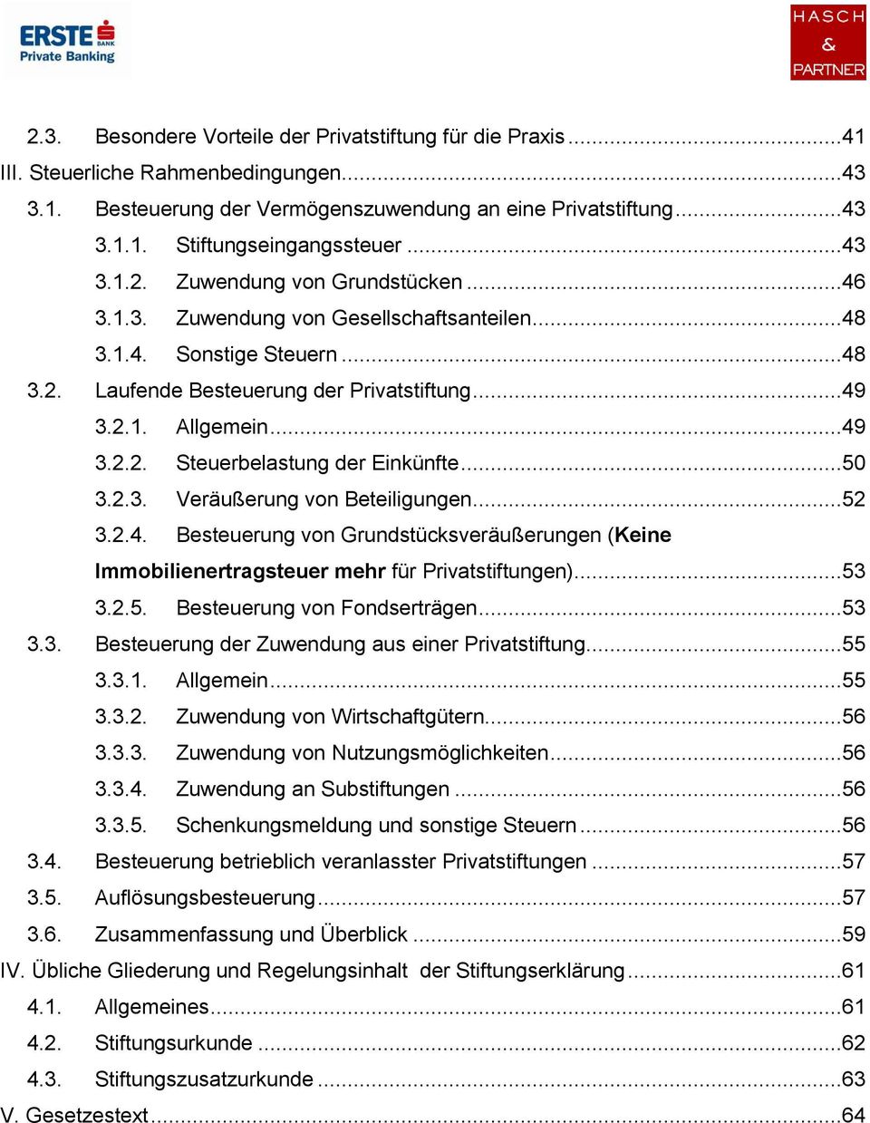 ..50 3.2.3. Veräußerung von Beteiligungen...52 3.2.4. Besteuerung von Grundstücksveräußerungen (Keine Immobilienertragsteuer mehr für Privatstiftungen)...53 3.2.5. Besteuerung von Fondserträgen...53 3.3. Besteuerung der Zuwendung aus einer Privatstiftung.