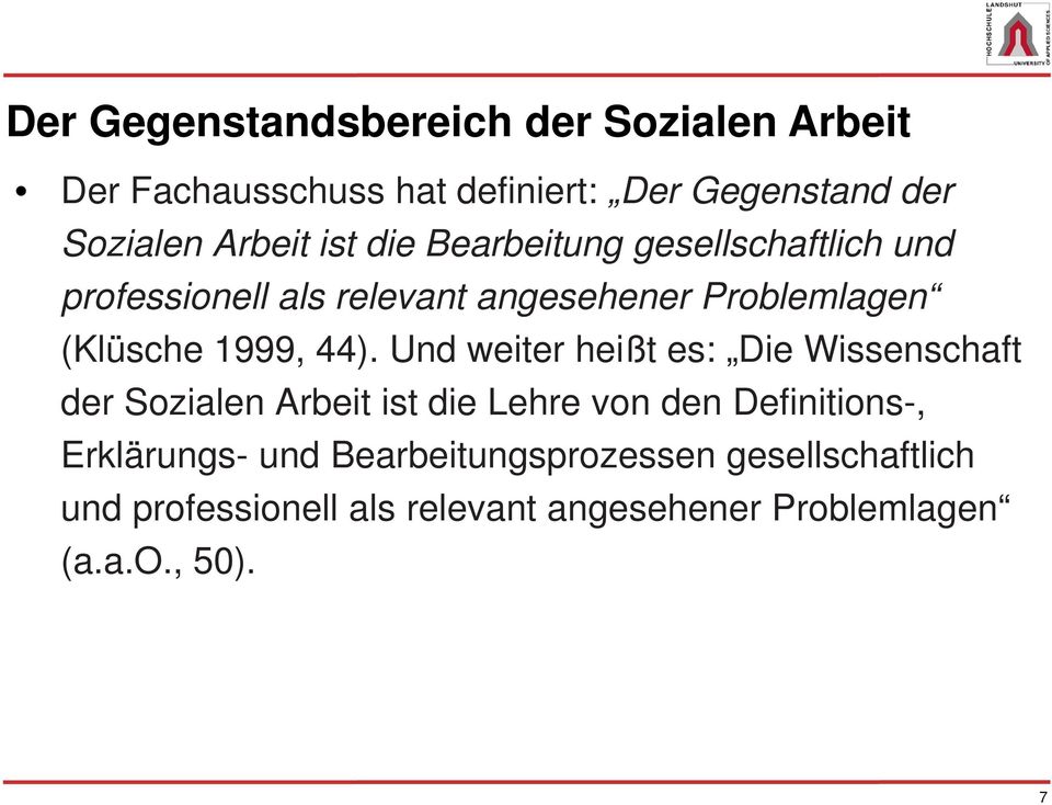 Und weiter heißt es: Die Wissenschaft der Sozialen Arbeit ist die Lehre von den Definitions-,