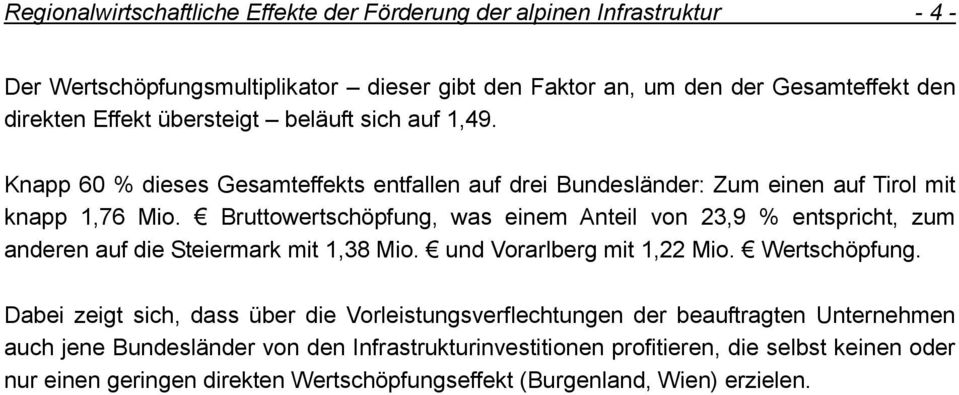 Bruttowertschöpfung, was einem Anteil von 23,9 % entspricht, zum anderen auf die Steiermark mit 1,38 Mio. und Vorarlberg mit 1,22 Mio. Wertschöpfung.