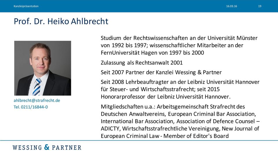 2001 Seit 2007 Partner der Kanzlei Wessing & Partner Seit 2008 Lehrbeauftragter an der Leibniz Universität Hannover für Steuer- und Wirtschaftsstrafrecht; seit 2015 Honorarprofessor der Leibniz