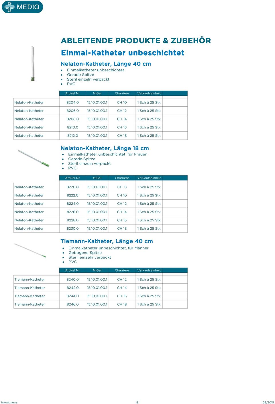 0 15.10.01.00.1 CH 16 1 Sch à 25 Stk Nelaton-Katheter 8212.0 15.10.01.00.1 CH 18 1 Sch à 25 Stk Nelaton-Katheter, Länge 18 cm Einmalkatheter unbeschichtet, für Frauen Gerade Spitze Steril einzeln verpackt PVC Artikel Nr.