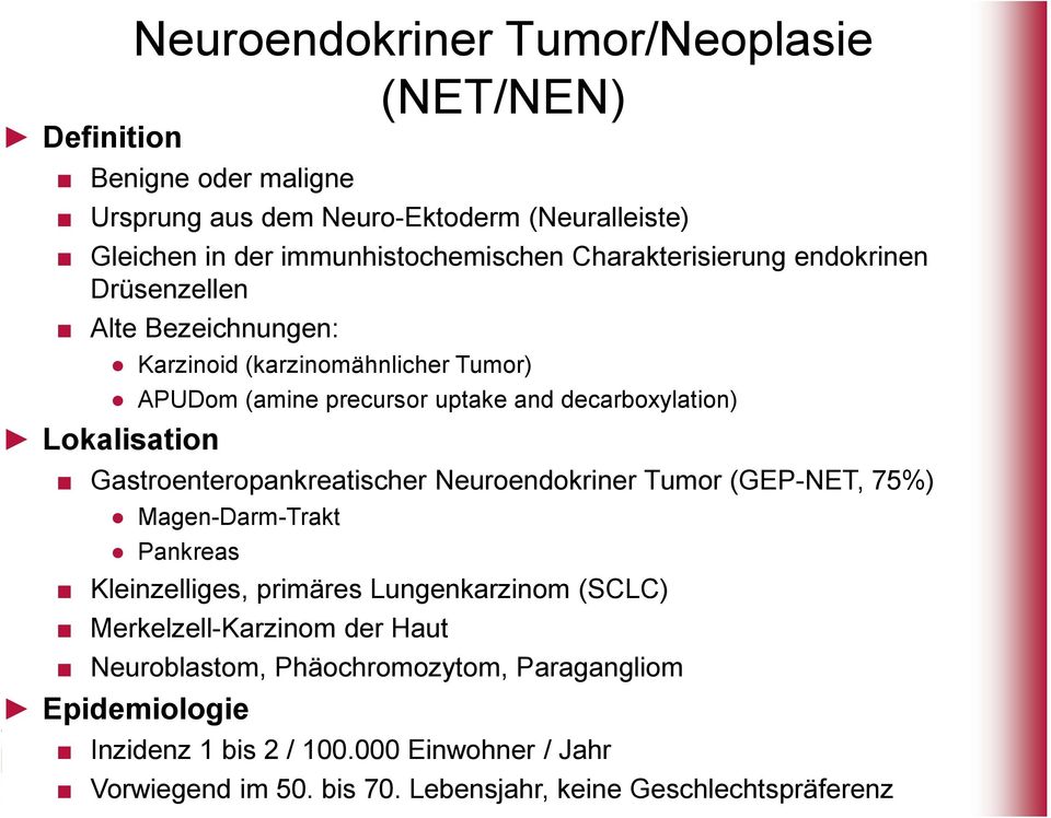 Tumor (GEP-NET, 75%) Magen-Darm-Trakt Pankreas Kleinzelliges, primäres Lungenkarzinom (SCLC) Merkelzell-Karzinom der Haut Neuroblastom, Phäochromozytom,