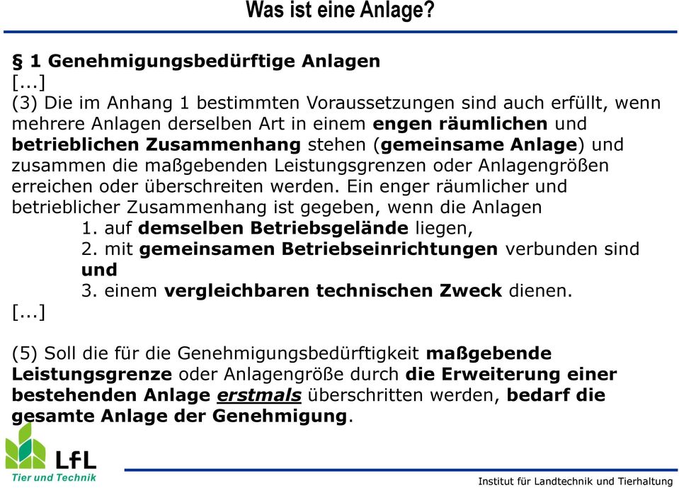 zusammen die maßgebenden Leistungsgrenzen oder Anlagengrößen erreichen oder überschreiten werden. Ein enger räumlicher und betrieblicher Zusammenhang ist gegeben, wenn die Anlagen 1.