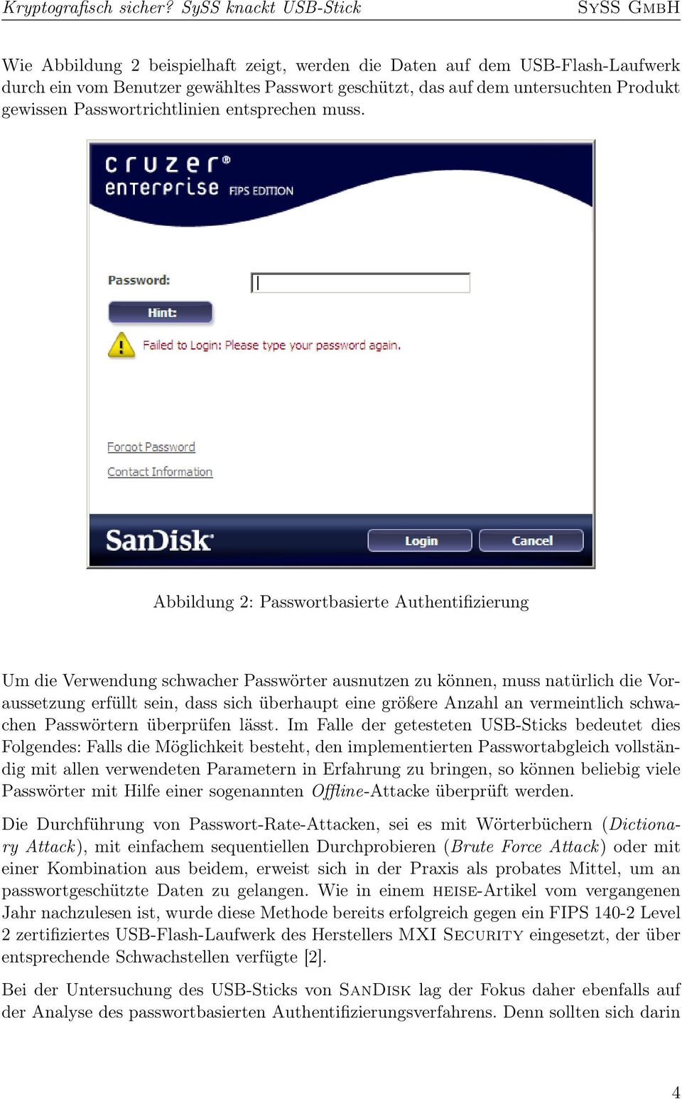 Abbildung 2: Passwortbasierte Authentifizierung Um die Verwendung schwacher Passwörter ausnutzen zu können, muss natürlich die Voraussetzung erfüllt sein, dass sich überhaupt eine größere Anzahl an