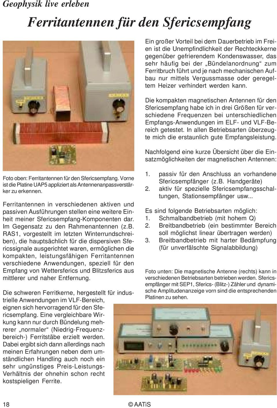 Die kompakten magnetischen Antennen für den Sfericsempfang habe ich in drei Größen für verschiedene Frequenzen bei unterschiedlichen Empfangs-Anwendungen im ELF- und VLF-Bereich getestet.