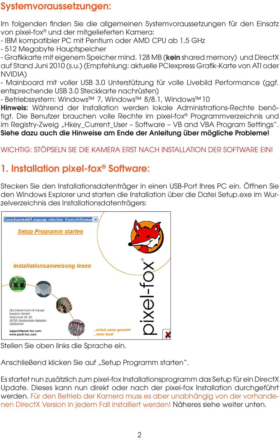 0 Unterstützung für volle Livebild Performance (ggf. entsprechende USB 3.0 Steckkarte nachrüsten) - Betriebssystem: Windows 7, Windows 8/8.