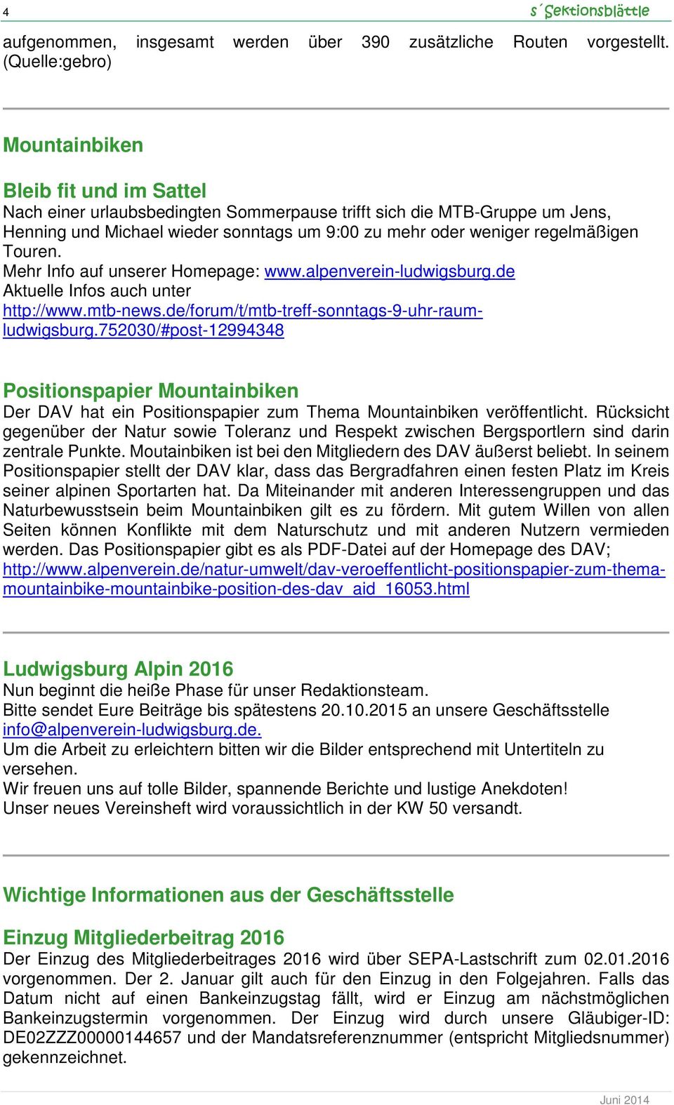 regelmäßigen Touren. Mehr Info auf unserer Homepage: www.alpenverein-ludwigsburg.de Aktuelle Infos auch unter http://www.mtb-news.de/forum/t/mtb-treff-sonntags-9-uhr-raumludwigsburg.