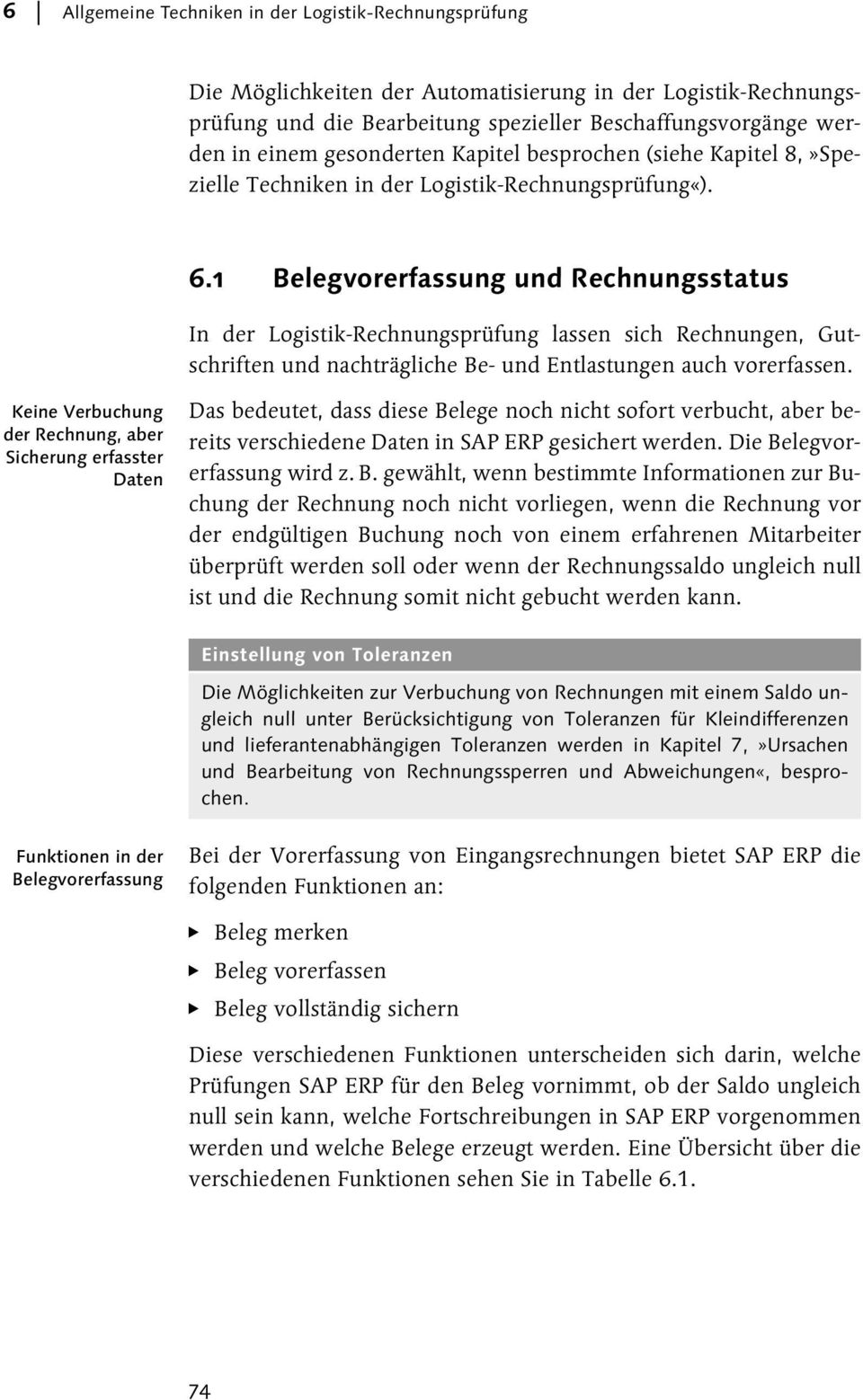 1 Belegvorerfassung und Rechnungsstatus In der Logistik-Rechnungsprüfung lassen sich Rechnungen, Gutschriften und nachträgliche Be- und Entlastungen auch vorerfassen.