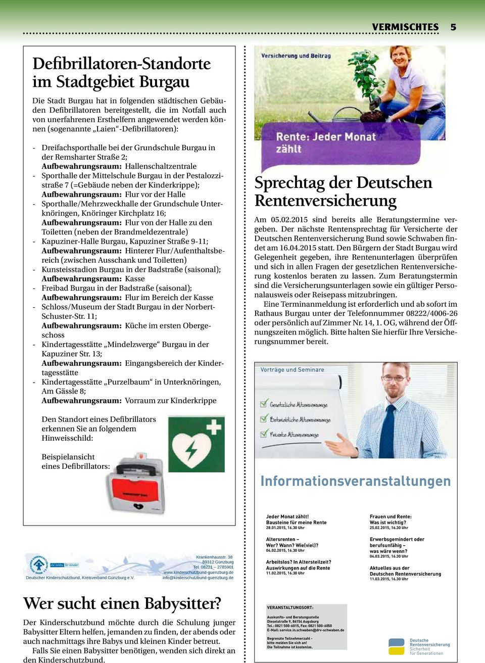 Ersthelfern angewendet werden können (sogenannte Laien -Defibrillatoren): - Dreifachsporthalle bei der Grundschule Burgau in der Remsharter Straße 2; Aufbewahrungsraum: Hallenschaltzentrale -