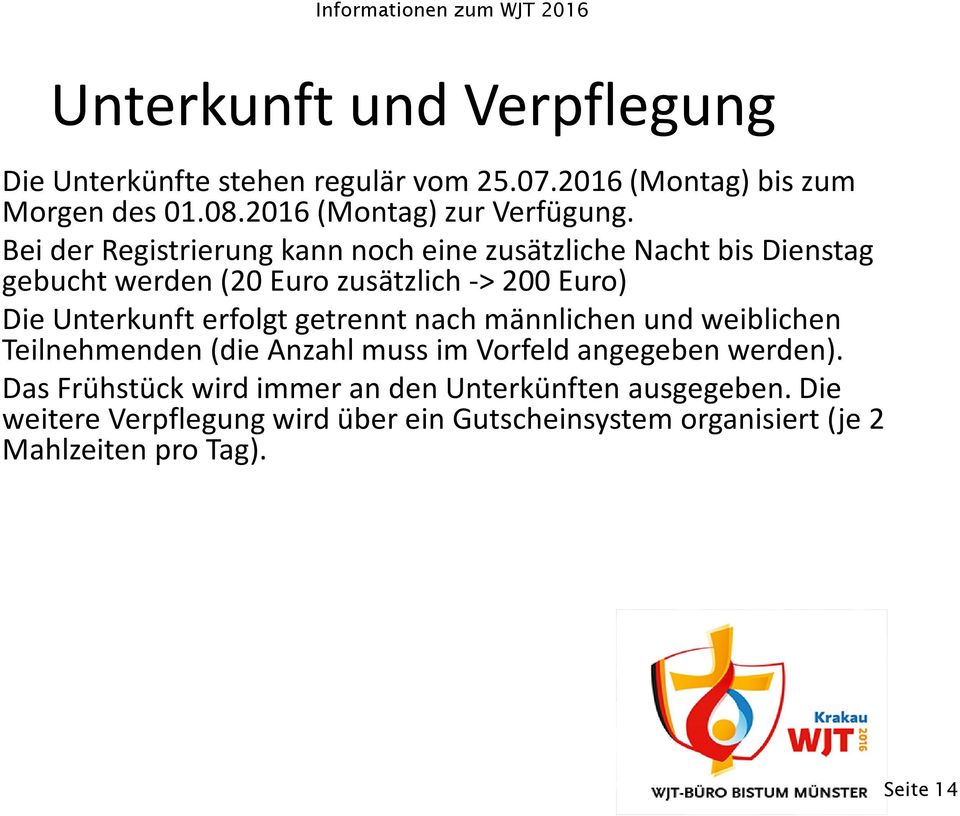 Bei der Registrierung kann noch eine zusätzliche Nacht bis Dienstag gebucht werden (20 Euro zusätzlich -> 200 Euro) Die Unterkunft