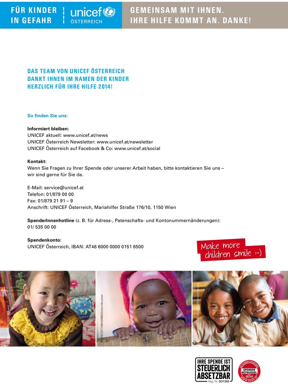 E-Mail: service@unicef.at Telefon: 01/879 00 00 Fax: 01/879 21 91 9 Anschrift: UNICEF Österreich, Mariahilfer Straße 176/10, 1150 Wien SpenderInnenhotline (z. B.