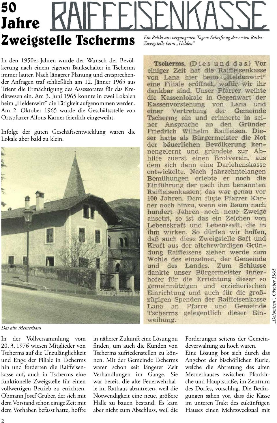 Juni 1965 konnte in zwei Lokalen beim Heldenwirt die Tätigkeit aufgenommen werden. Am 2. Oktober 1965 wurde die Geschäftsstelle von Ortspfarrer Alfons Karner feierlich eingeweiht.