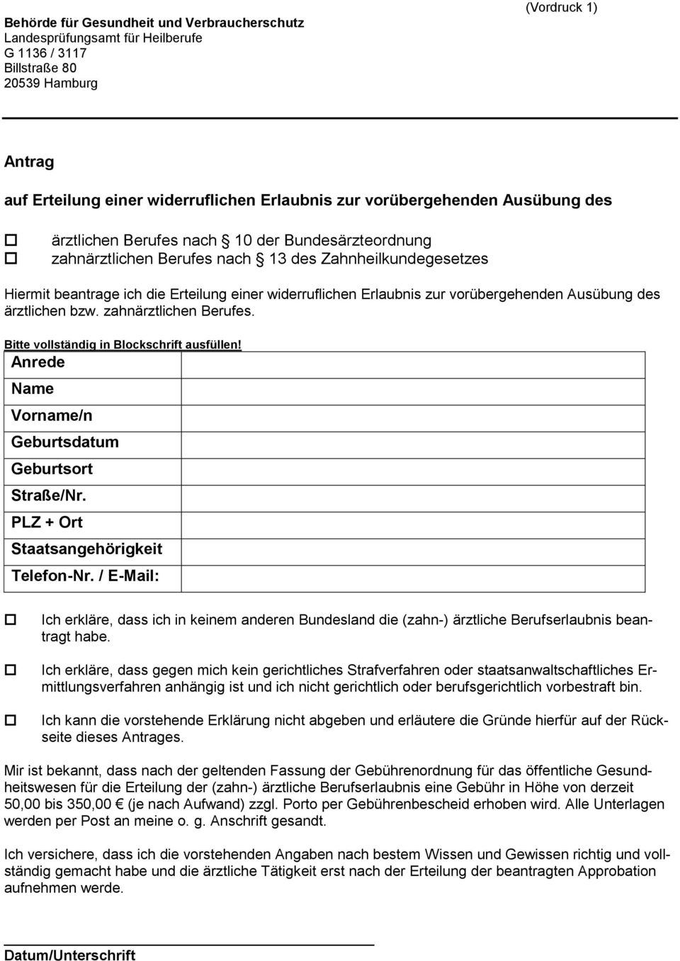 Erlaubnis zur vorübergehenden Ausübung des ärztlichen bzw. zahnärztlichen Berufes. Bitte vollständig in Blockschrift ausfüllen! Anrede Name Vorname/n Geburtsdatum Geburtsort Straße/Nr.