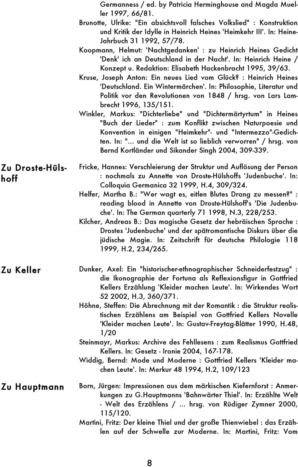 Redaktion: Elisabeth Hackenbracht 1995, 39/63. Kruse, Joseph Anton: Ein neues Lied vom Glück? : Heinrich Heines 'Deutschland. Ein Wintermärchen'.