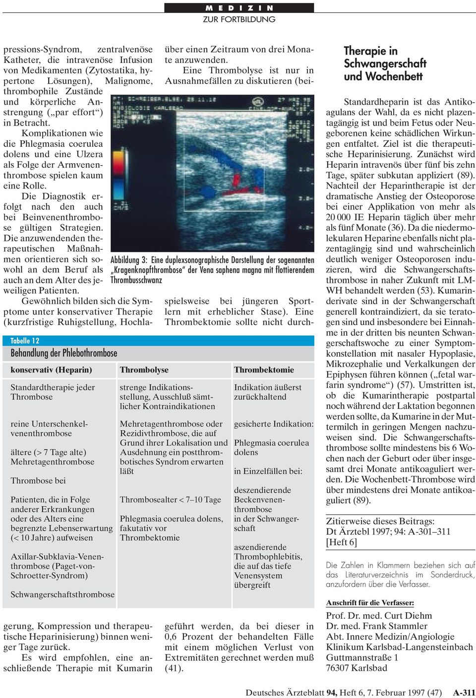 Die Diagnostik erfolgt nach den auch bei Beinvenenthrombose gültigen Strategien.