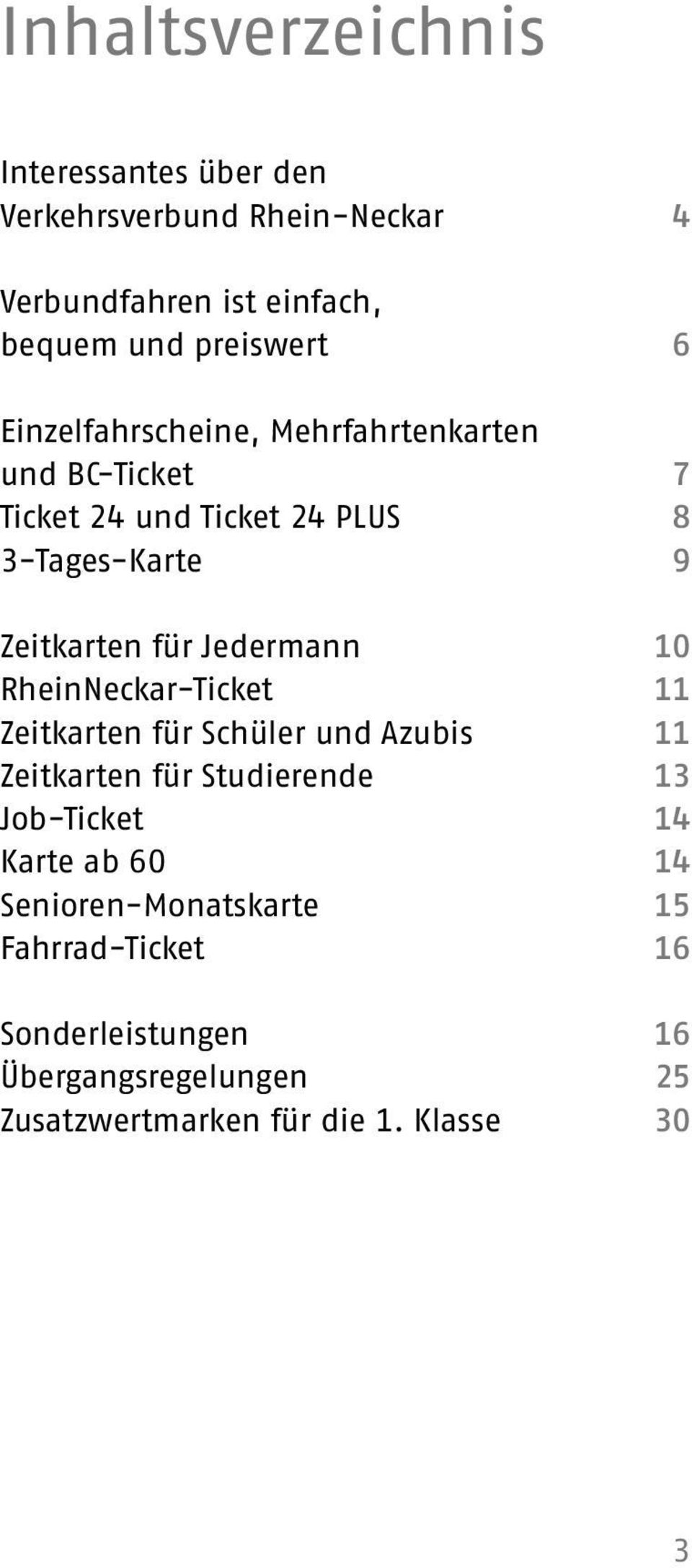 Jedermann 10 RheinNeckar-Ticket 11 Zeitkarten für Schüler und Azubis 11 Zeitkarten für Studierende 13 Job-Ticket 14 Karte