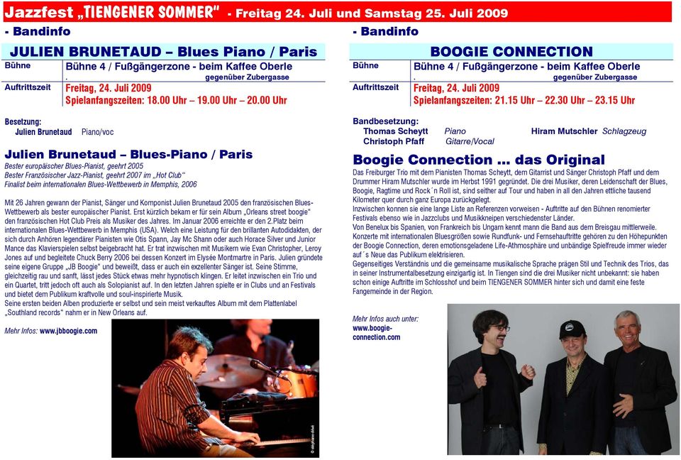 15 Uhr Besetzung: Julien Brunetaud Piano/voc Julien Brunetaud Blues-Piano / Paris Bester europäischer Blues-Pianist, geehrt 2005 Bester Französischer Jazz-Pianist, geehrt 2007 im Hot Club Finalist