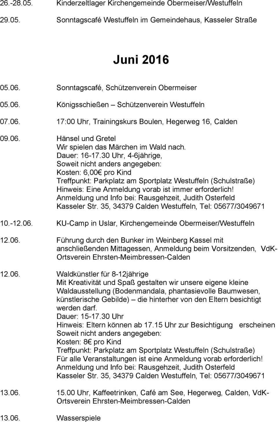 30 Uhr, 4-6jährige, Kosten: 6,00 pro Kind Hinweis: Eine Anmeldung vorab ist immer erforderlich! 10.-12.06.