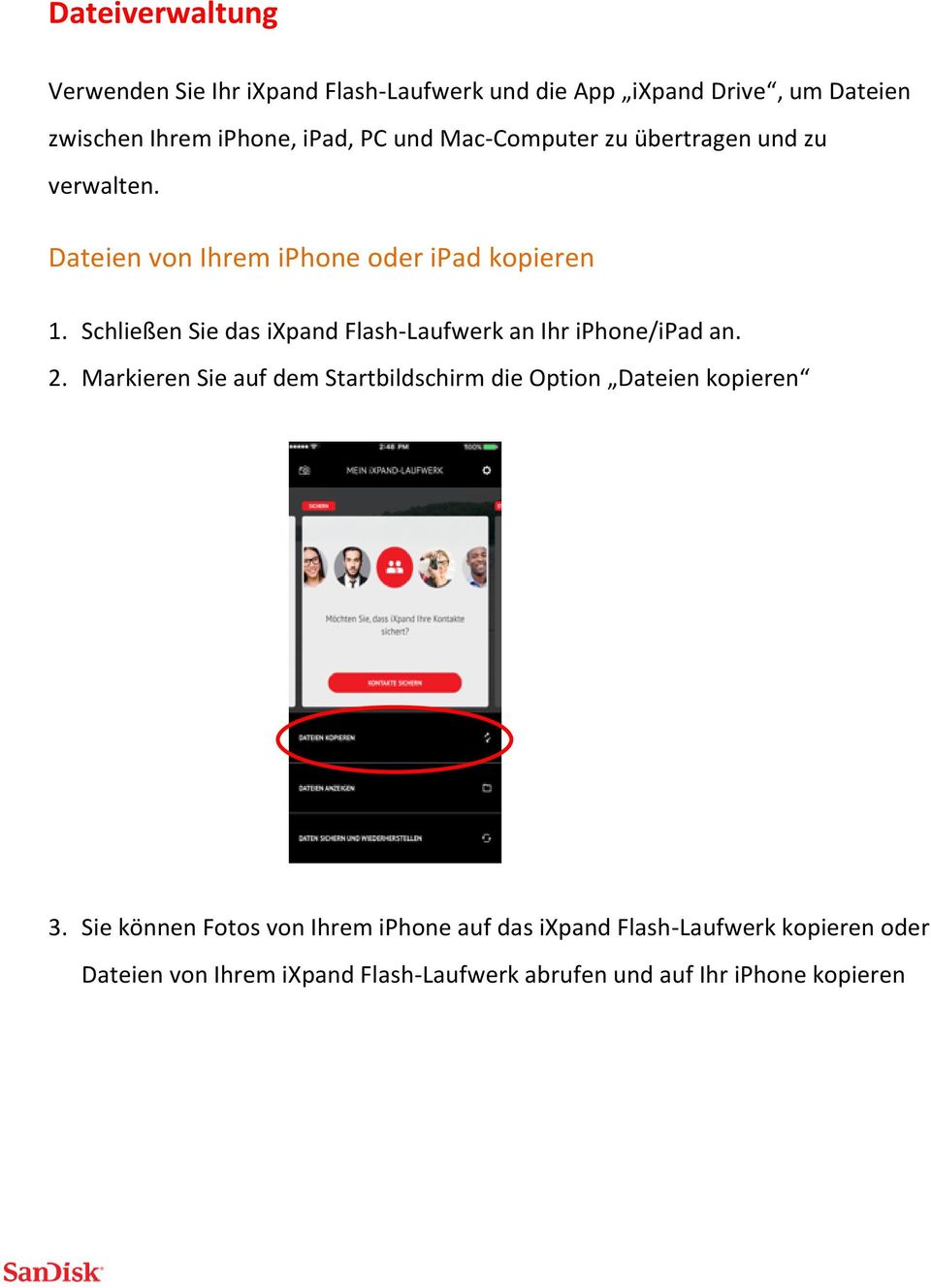 Schließen Sie das ixpand Flash-Laufwerk an Ihr iphone/ipad an. 2.