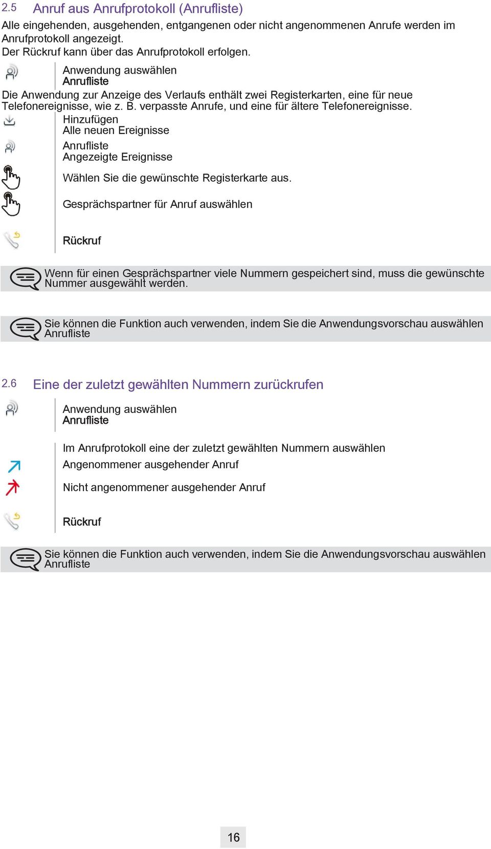 verpasste Anrufe, und eine für ältere Telefonereignisse. Hinzufügen Alle neuen Ereignisse Anrufliste Angezeigte Ereignisse Wählen Sie die gewünschte Registerkarte aus.