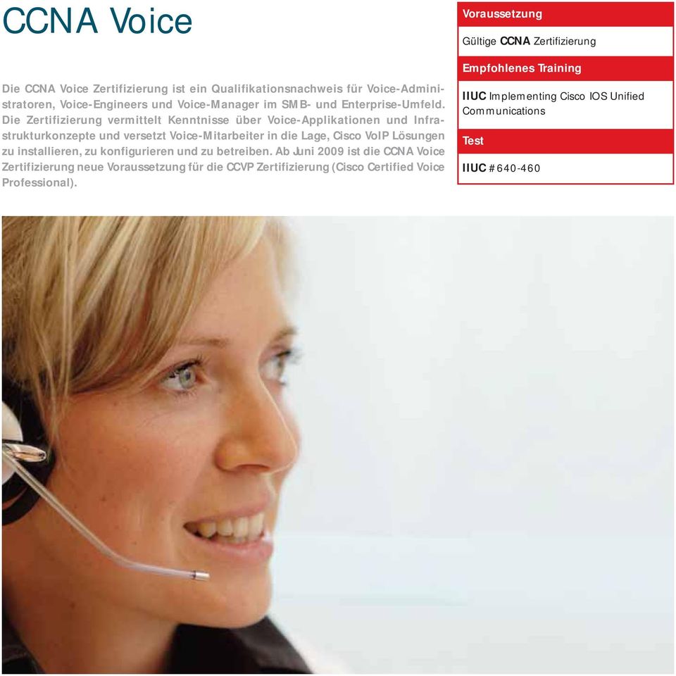 Die Zertifizierung vermittelt Kenntnisse über Voice-Applikationen und Infrastrukturkonzepte und versetzt Voice-Mitarbeiter in die Lage, Cisco VoIP Lösungen zu