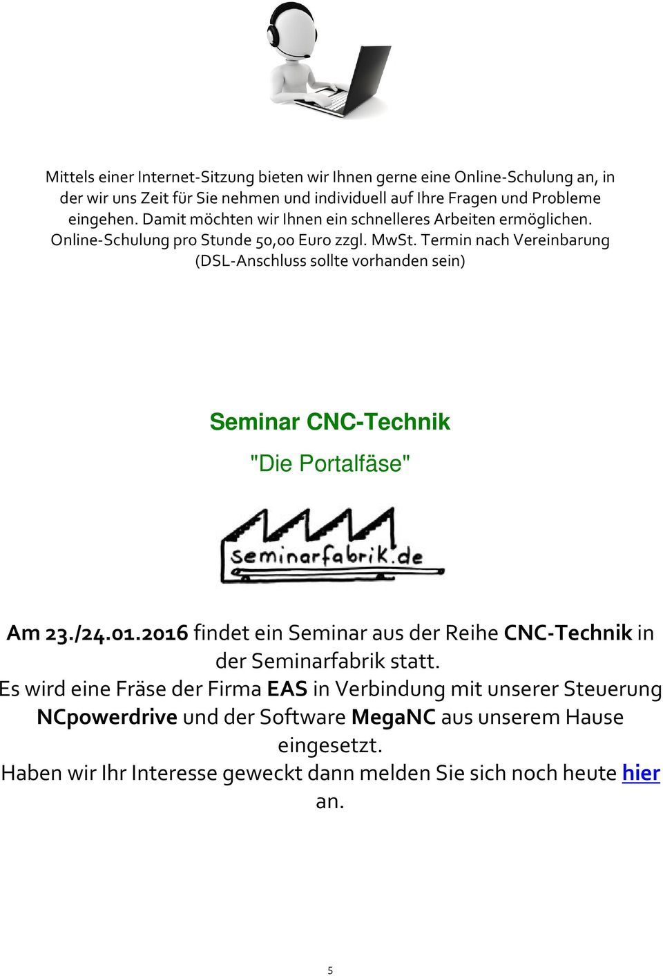Termin nach Vereinbarung (DSL-Anschluss sollte vorhanden sein) Seminar CNC-Technik "Die Portalfäse" Am 23./24.01.