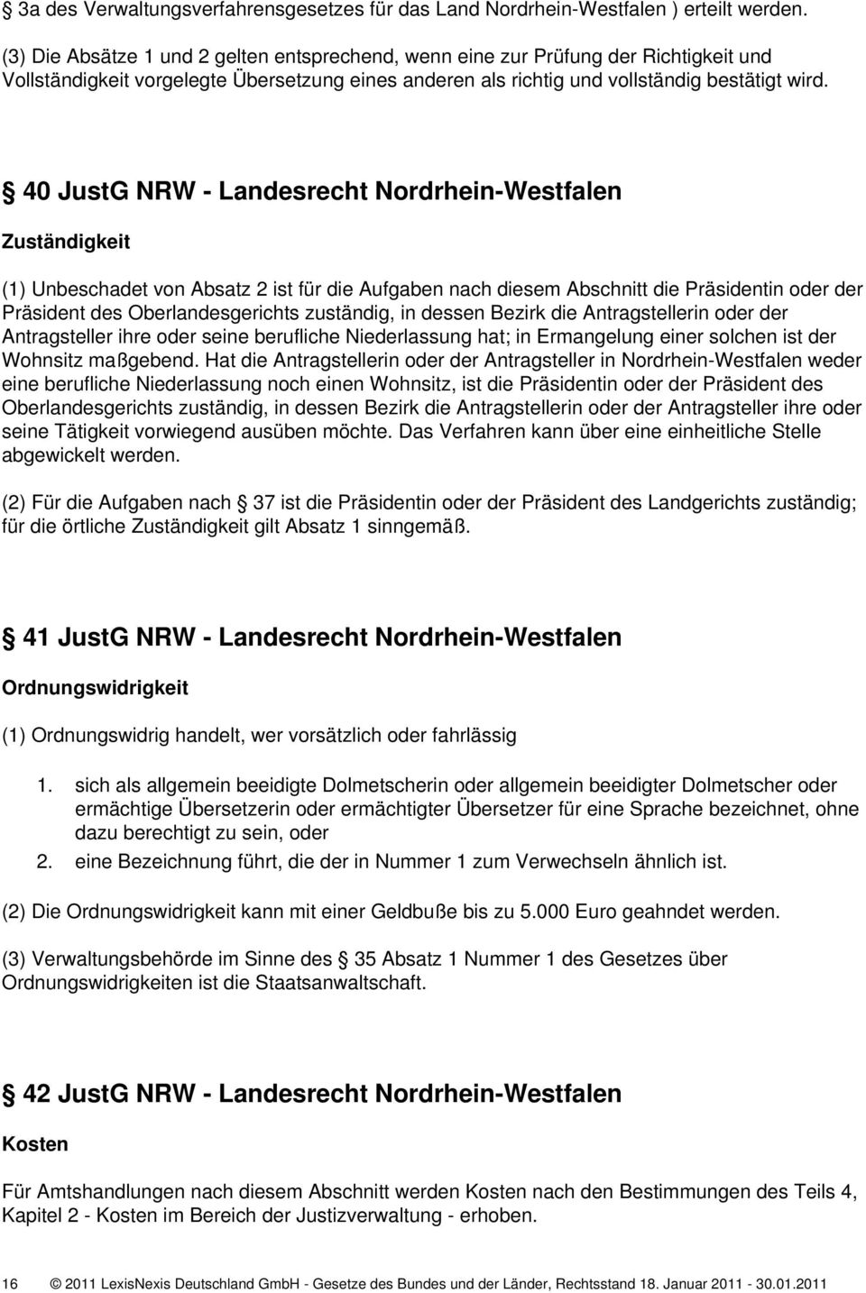 40 JustG NRW - Landesrecht Nordrhein-Westfalen Zuständigkeit (1) Unbeschadet von Absatz 2 ist für die Aufgaben nach diesem Abschnitt die Präsidentin oder der Präsident des Oberlandesgerichts