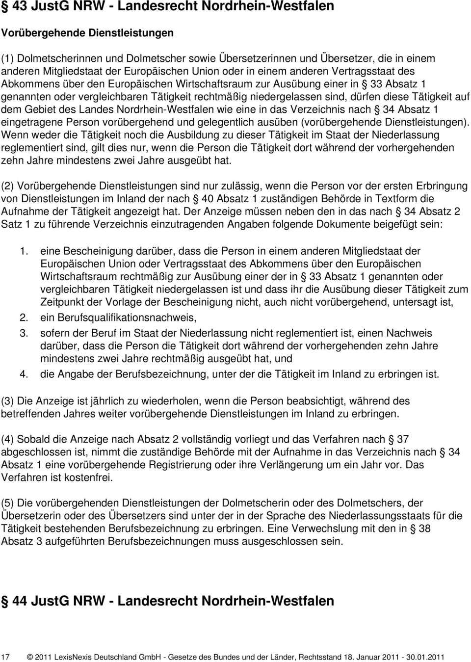 niedergelassen sind, dürfen diese Tätigkeit auf dem Gebiet des Landes Nordrhein-Westfalen wie eine in das Verzeichnis nach 34 Absatz 1 eingetragene Person vorübergehend und gelegentlich ausüben