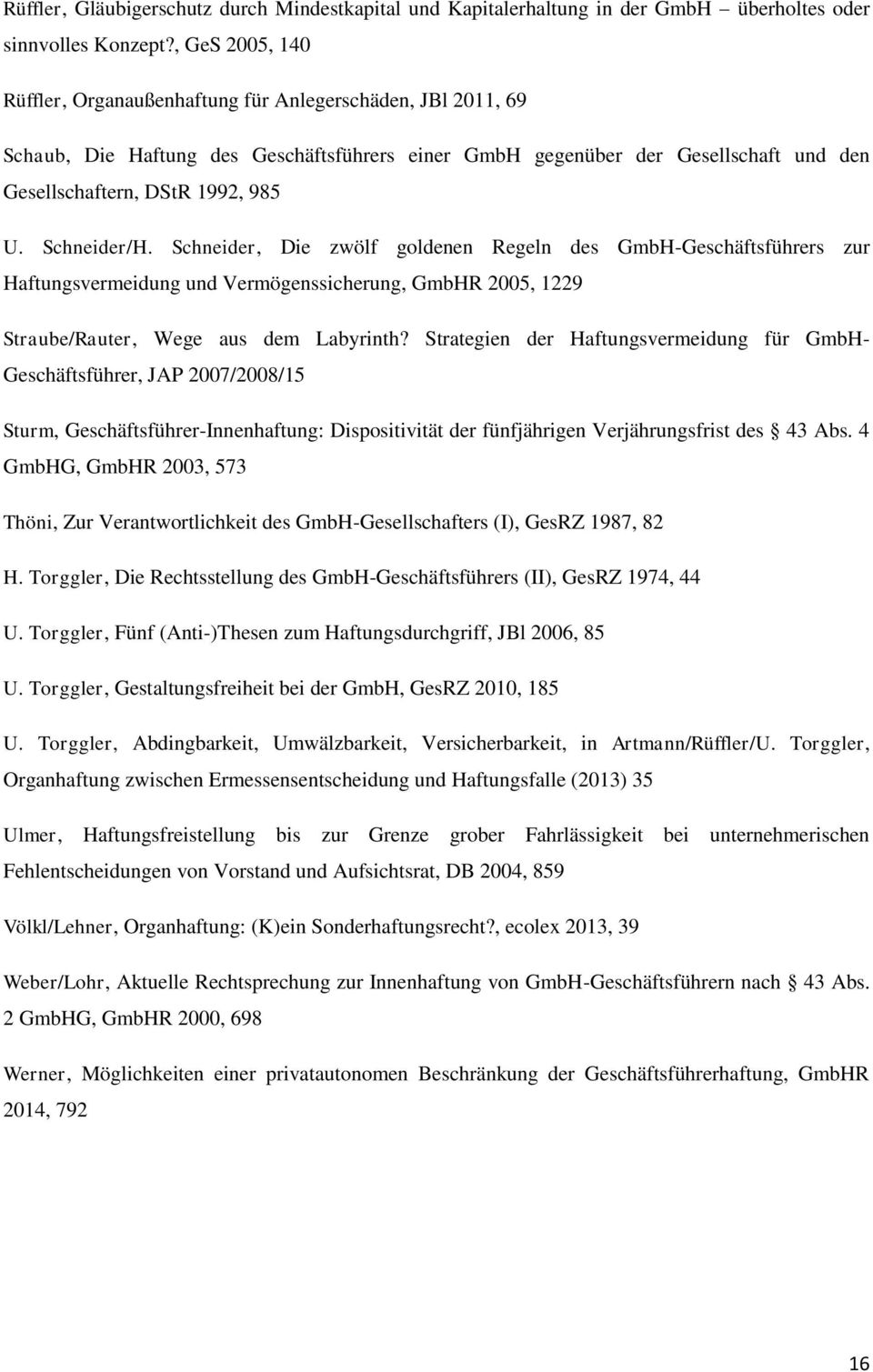 Schneider/H. Schneider, Die zwölf goldenen Regeln des GmbH-Geschäftsführers zur Haftungsvermeidung und Vermögenssicherung, GmbHR 2005, 1229 Straube/Rauter, Wege aus dem Labyrinth?