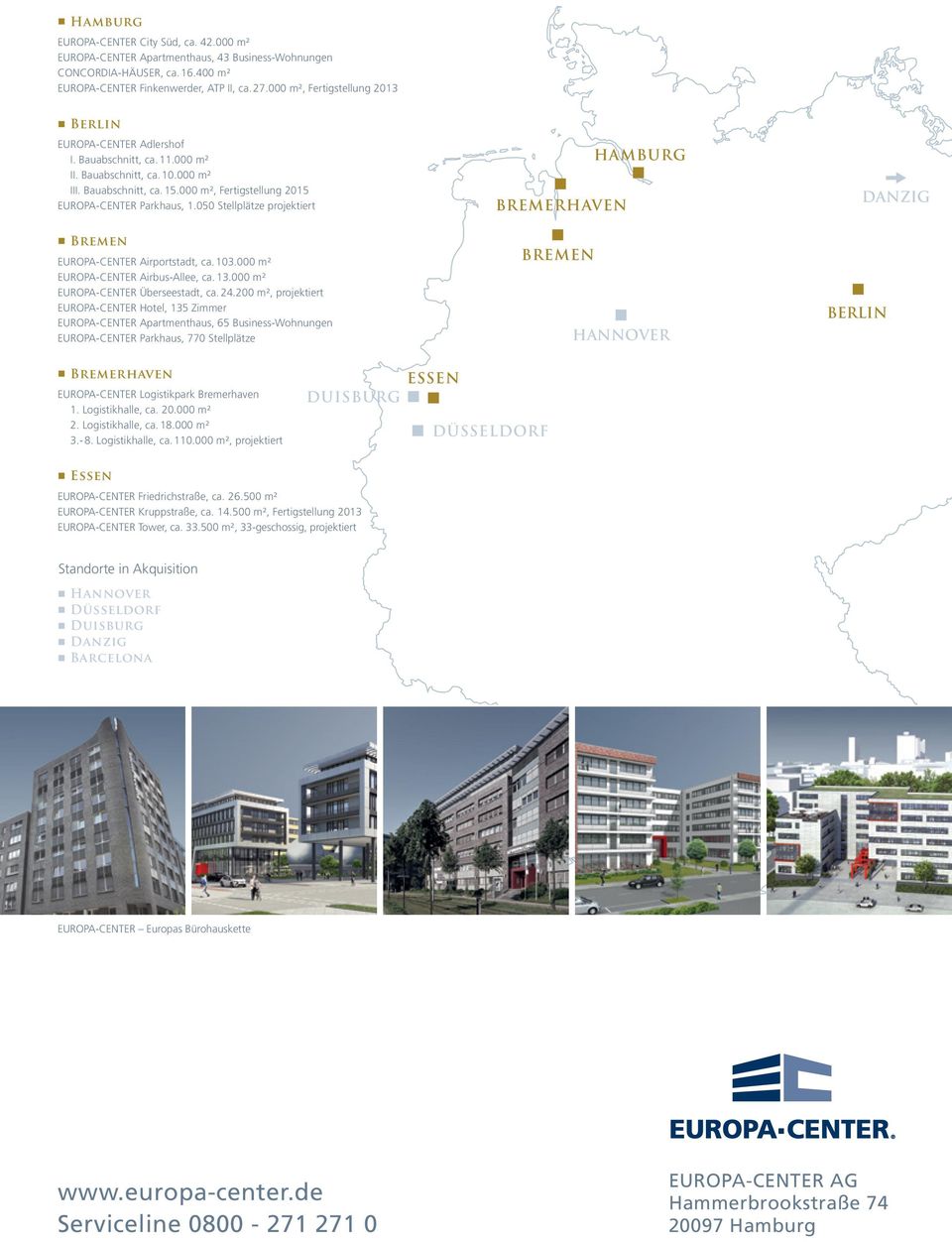 050 Stellplätze projektiert Breme EUROPA-CENTER Airportstadt, ca. 103.000 m² EUROPA-CENTER Airbus-Allee, ca. 13.000 m² EUROPA-CENTER Überseestadt, ca. 24.