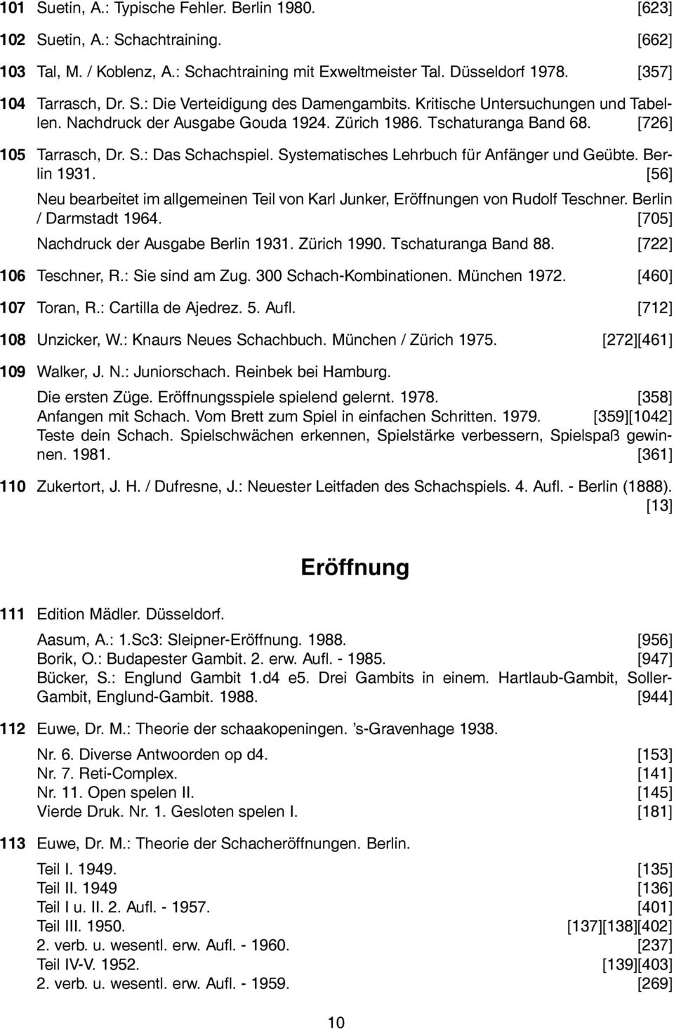 Systematisches Lehrbuch für Anfänger und Geübte. Berlin 1931. [56] Neu bearbeitet im allgemeinen Teil von Karl Junker, Eröffnungen von Rudolf Teschner. Berlin / Darmstadt 1964.