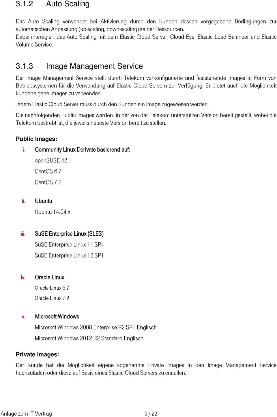 3 Image Management Service Der Image Management Service stellt durch Telekom vorkonfigurierte und feststehende Images in Form von Betriebssystemen für die Verwendung auf Elastic Cloud Servern zur