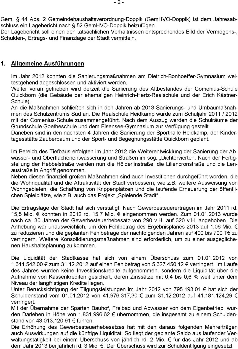 Allgemeine Ausführungen Im Jahr 2012 konnten die Sanierungsmaßnahmen am Dietrich-Bonhoeffer-Gymnasium weitestgehend abgeschlossen und aktiviert werden.
