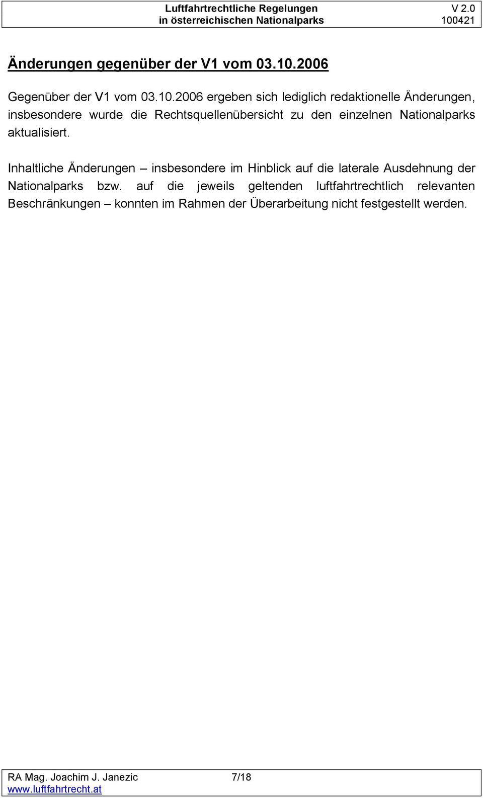 2006 ergeben sich lediglich redaktionelle Änderungen, insbesondere wurde die Rechtsquellenübersicht zu den einzelnen