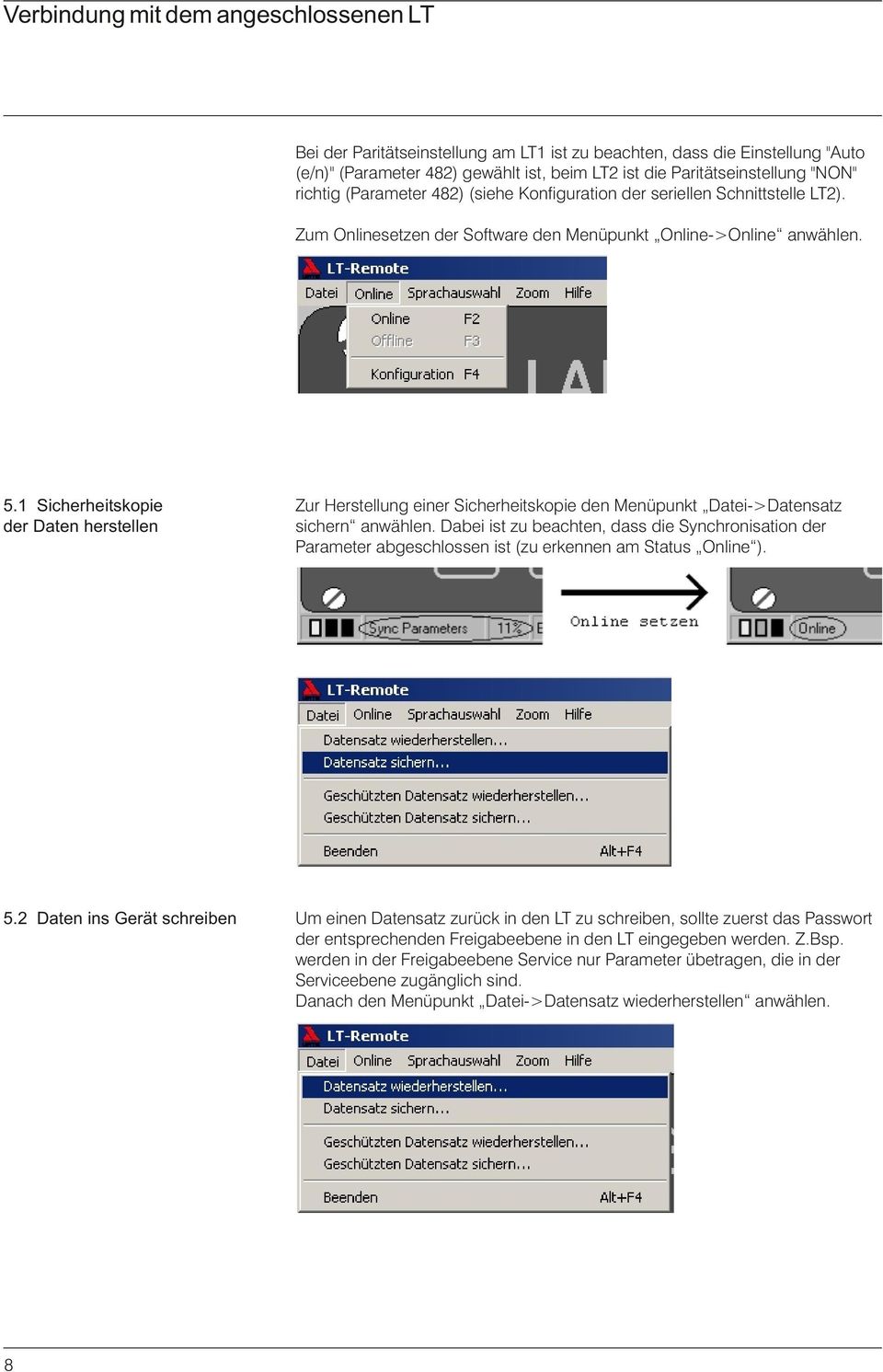 1 Sicherheitskopie Zur Herstellung einer Sicherheitskopie den Menüpunkt Datei->Datensatz der Daten herstellen sichern anwählen.