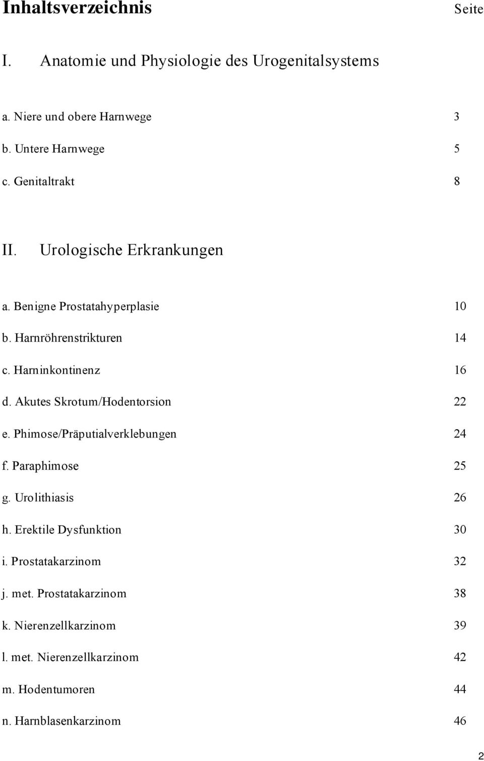 Akutes Skrotum/Hodentorsion 22 e. Phimose/Präputialverklebungen 24 f. Paraphimose 25 g. Urolithiasis 26 h. Erektile Dysfunktion 30 i.