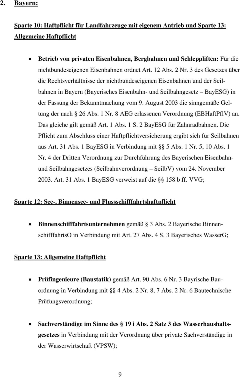3 des Gesetzes über die Rechtsverhältnisse der nichtbundeseigenen Eisenbahnen und der Seilbahnen in Bayern (Bayerisches Eisenbahn- und Seilbahngesetz BayESG) in der Fassung der Bekanntmachung vom 9.